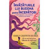 Invataturile lui Buddha pentru incepatori - Emily Griffith Burke, editura Prestige