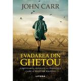 Evadarea din ghetou. Uimitoarea poveste a copilului carea a fugit de nazisti - John Carr, editura Litera