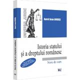 Istoria statului si a dreptului romanesc. Note de curs - Aurel Jean Andrei, editura Universul Juridic