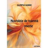 Nostalgie de Toamna. Poezie - Olimpia Dobre, Editura Letras