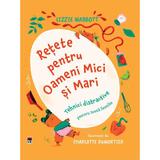 Retete pentru Oameni Mici si Mari - Lizzie Mabbot, editura Rao