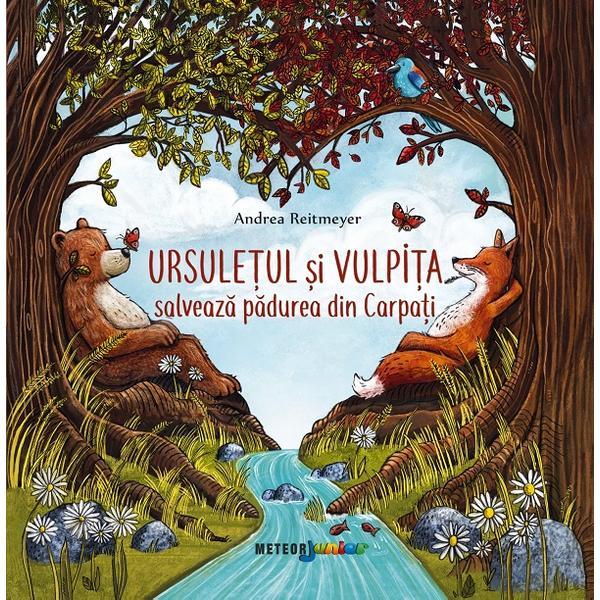 Ursuletul si vulpita salveaza padurea din Carpati - Andrea Reitmeyer, editura Meteor Press