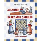 Aventuri in regatul sahului. Poti fi si tu campion! - Halasz Ferenc, Geczi Zoltan, editura Arc