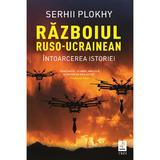Razboiul Ruso-Ucrainean. Intoarcerea Istoriei - Serhii Plokhy, Editura Trei