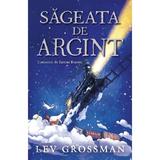 Sageata de Argint - Lev Grossman, Editura Paralela 45