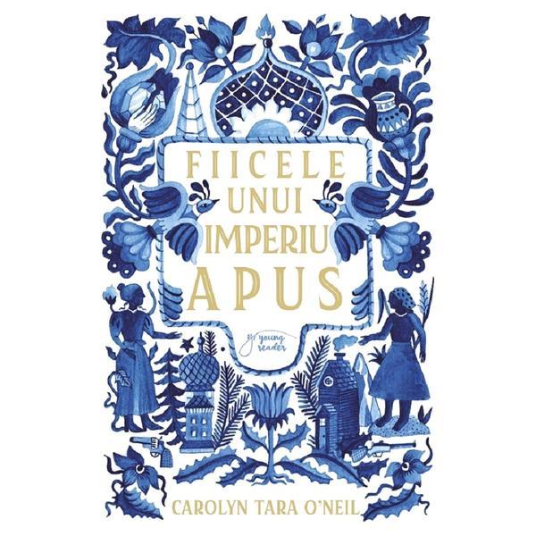 Fiicele Unui Imperiu Apus - Carolyn Tara O’neil, Editura Paralela 45