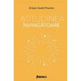 Atitudinea invingatoare - Orison Swett Marden, editura Librex