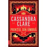 Printul din Umbra. Seria Cronicile din Castellane Vol.1 - Cassandra Clare, editura Leda
