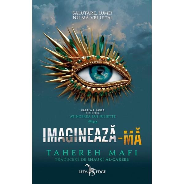 Imagineaza-ma. Seria Atingerea lui Juliette Vol.6 - Tahereh Mafi, editura Leda