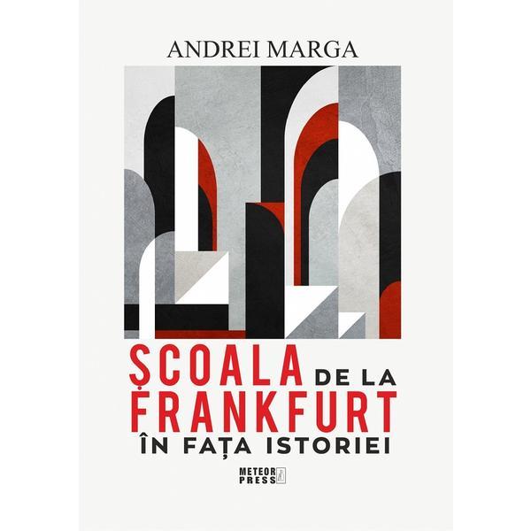 Scoala de la Frankfurt in fata istoriei - Andrei Marga, editura Meteor Press