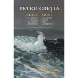 Ahile sau despre forma absoluta a prieteniei - Petru Cretia, editura Humanitas