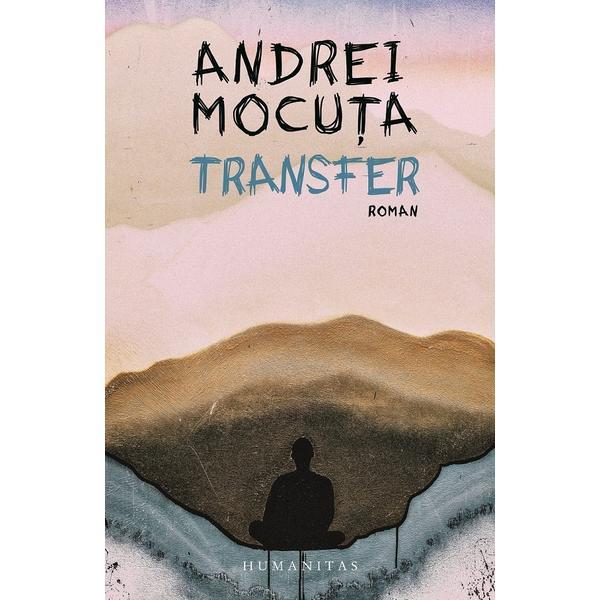 Transfer - Andrei Mocuta, editura Humanitas