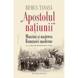 Apostolul natiunii - Remus Tanasa, editura Humanitas