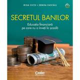 Secretul banilor. Educatia financiara pe care nu o inveti la scoala - Irina Chitu, Denisa Dascalu, editura Corint