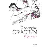Pupa Russa - Gheorghe Craciun, Editura Polirom