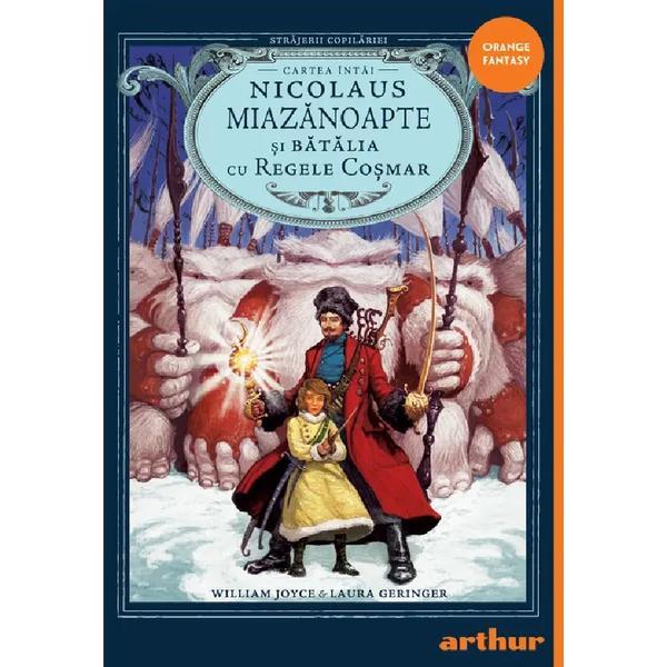 Strajerii Copilariei. Nicolaus Miazanoapte si Batalia cu Regele Cosmar - Laura Geringer, W.joyce, Editura Grupul Editorial Art