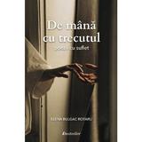 De mana cu trecutul - Elena Bulgac Rotaru, editura Bestseller