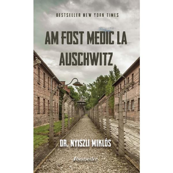 Am fost medic la Auschwitz - Miklos Nyiszli, editura Bestseller