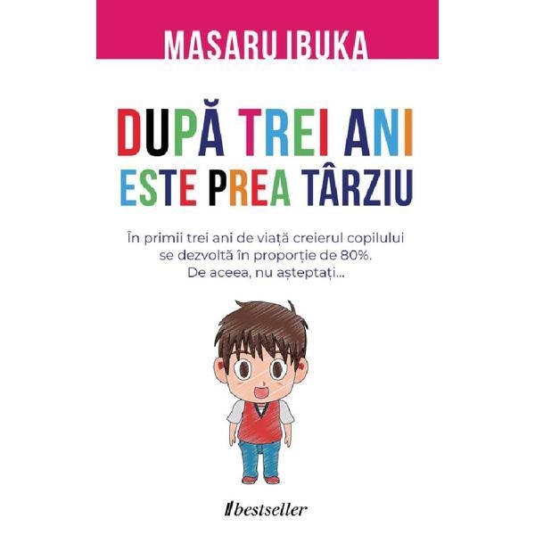 Dupa trei ani este prea tarziu - Masaru Ibuka, editura Bestseller