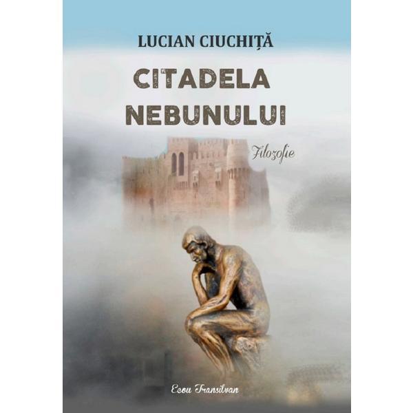 Citadela nebunului - Lucian Ciuchita, editura Ecou Transilvan