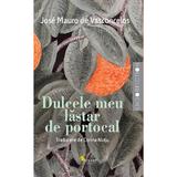 Dulcele meu lastar de portocal - Jose Mauro de Vasconcelos, editura Vellant