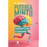 Puterea Mintii. Transforma-ti Viata Cu Neurostiinta - Julia Ravey, Editura Cetatea De Scaun