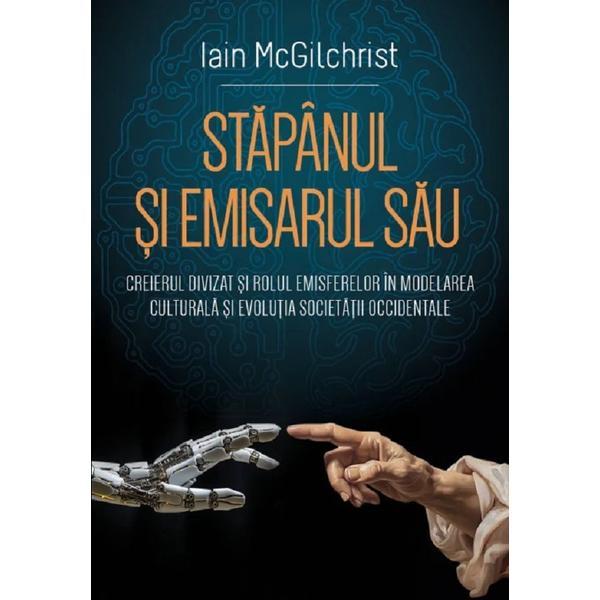 Stapanul si Emisarul Sau - Iain Mcgilchrist, Editura Herald