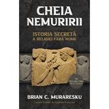 Cheia Nemuririi. Istoria Secreta A Religiei Fara Nume - Brian C. Muraresku, Editura Herald