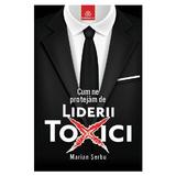 Cum ne protejam de liderii toxici, Marian Serbu - Editura Publisol