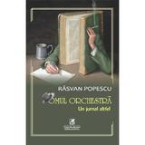 Omul orchestra: Un jurnal altfel - Rasvan Popescu, editura Cartea Romaneasca Educational