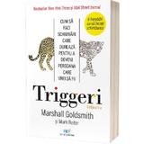 Triggeri Ed.2 - Marshall Goldsmith, Editura Act si Politon