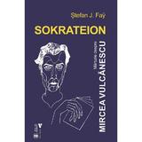 Sokrateion. Marturii despre Mircea Vulcanescu - Stefan J. Fay, editura Vremea