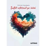 Suflet Asternut pe Inimi - Victoria Ungureanu, Editura Letras