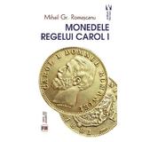 Monedele Regelui Carol I - Mihail Gr. Romascanu, editura Vremea