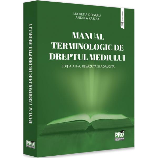 Manual Terminologic De Dreptul Mediului - Lucretia Dogaru, Andrea Kajcsa, Editura Pro Universitaria