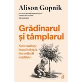 Gradinarul si tamplarul. Noi tendinte in psihologia dezvoltarii copilului - Alison Gopnik, editura Curtea Veche