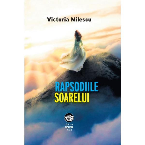 Rapsodiile Soarelui - Victoria Milescu, Editura Neuma