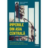 Descopera Istoria. Imperiile Din Asia Centrala, Editura Litera
