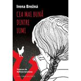 Cea mai buna dintre lumi - Irena Brezna, editura Casa Cartii De Stiinta