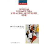 Dictionar de pragmatica si de analiza a discursului (DPAD) - Liliana Ionescu-Ruxandoiu, editura Institutul European