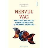 Nervul vag. Adio stres, inflamatii, tulburari digestive si probleme imunitare - Yann Rougier, Marie Borrel, editura Philobia