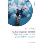 Ranile copilului interior. Zece etape pentru a deveni propriul parinte reparator - Genevieve Krebs, editura Philobia