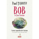 Bob in Tara Tuturor. Cartea iepurelui de Craciun - Paul Tanicui, editura Polirom