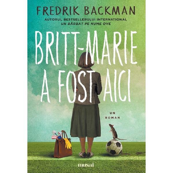 Britt-Marie a fost aici - Fredrik Backman, editura Grupul Editorial Art