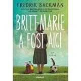 Britt-Marie a fost aici - Fredrik Backman, editura Grupul Editorial Art