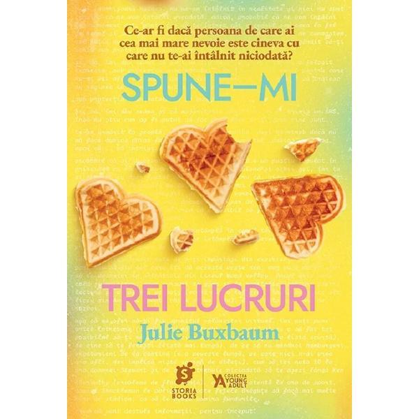 Spune-mi trei lucruri - Julie Buxbaum, editura Storia Books