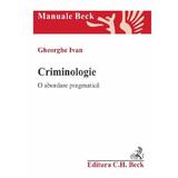 Criminologie. O abordare pragmatica - Gheorghe Ivan, editura C.h. Beck