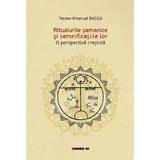 Ritualurile samanice si semnificatiile lor. O perspectiva crestina - Teodor-Emanuel Basica, editura Eikon