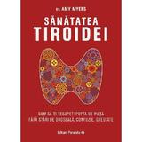 Sanatatea tiroidei - Amy Myers, editura Paralela 45