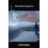 Fugi acolo unde nimeni nu te asteapta - Decebal Bugariu, editura Integral